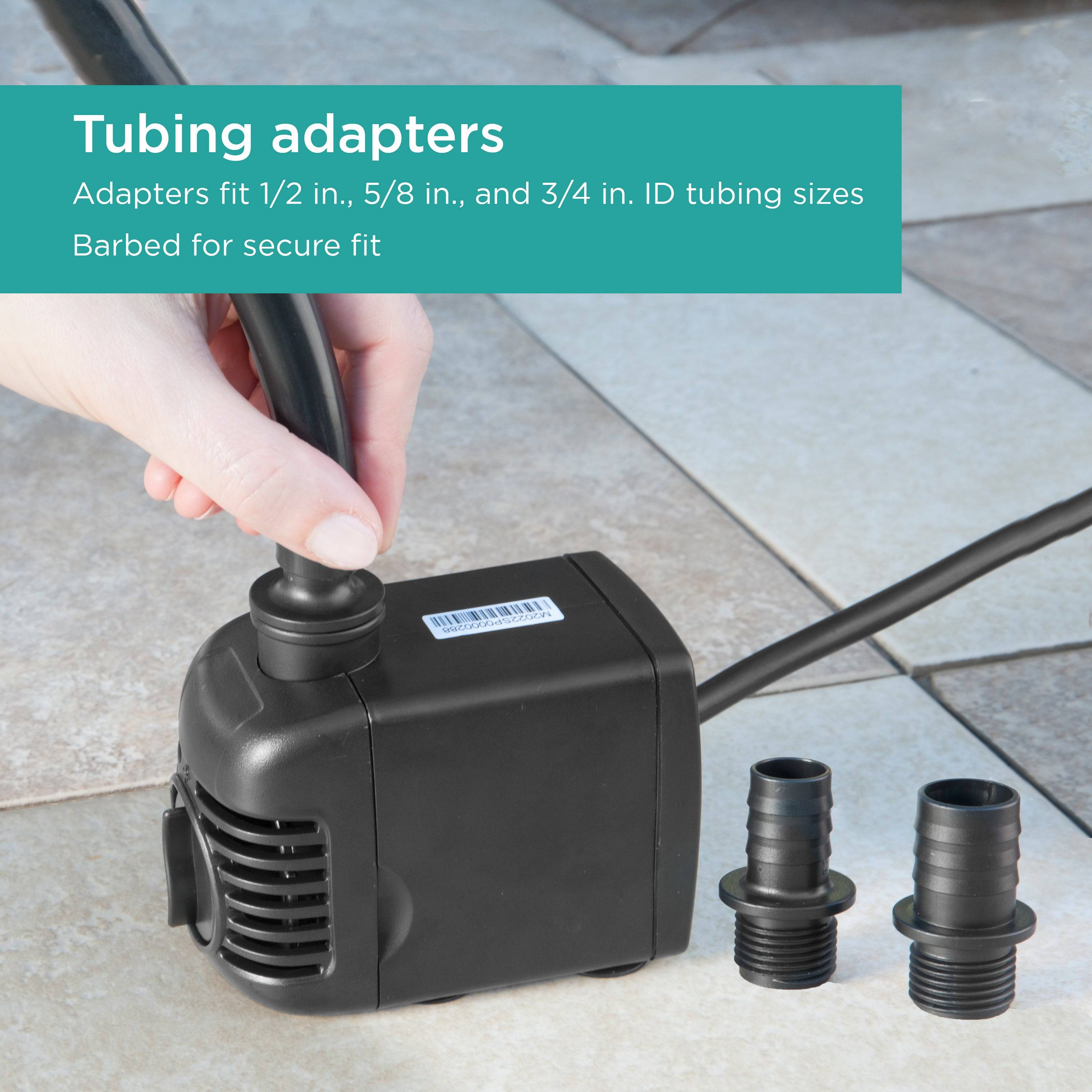 500 GPH Fountain Pump includes tubing adapters that fit 1/2 in., 5/8 in., and 3/4 in. sizes barbed for secure fit